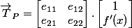 \overrightarrow {T}_P=\begin {bmatrix}e_{11}&e_{12}\\e_{21}&e_{22}\end {bmatrix}.\begin {bmatrix}1\\f^\prime (x)\end {bmatrix}